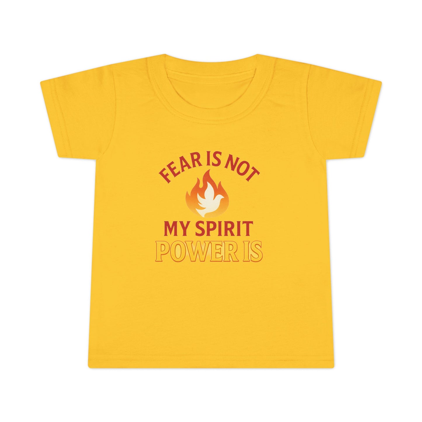 Toddler T-Shirt - "Fear Is Not My Spirit, Power Is" Flame Graphic