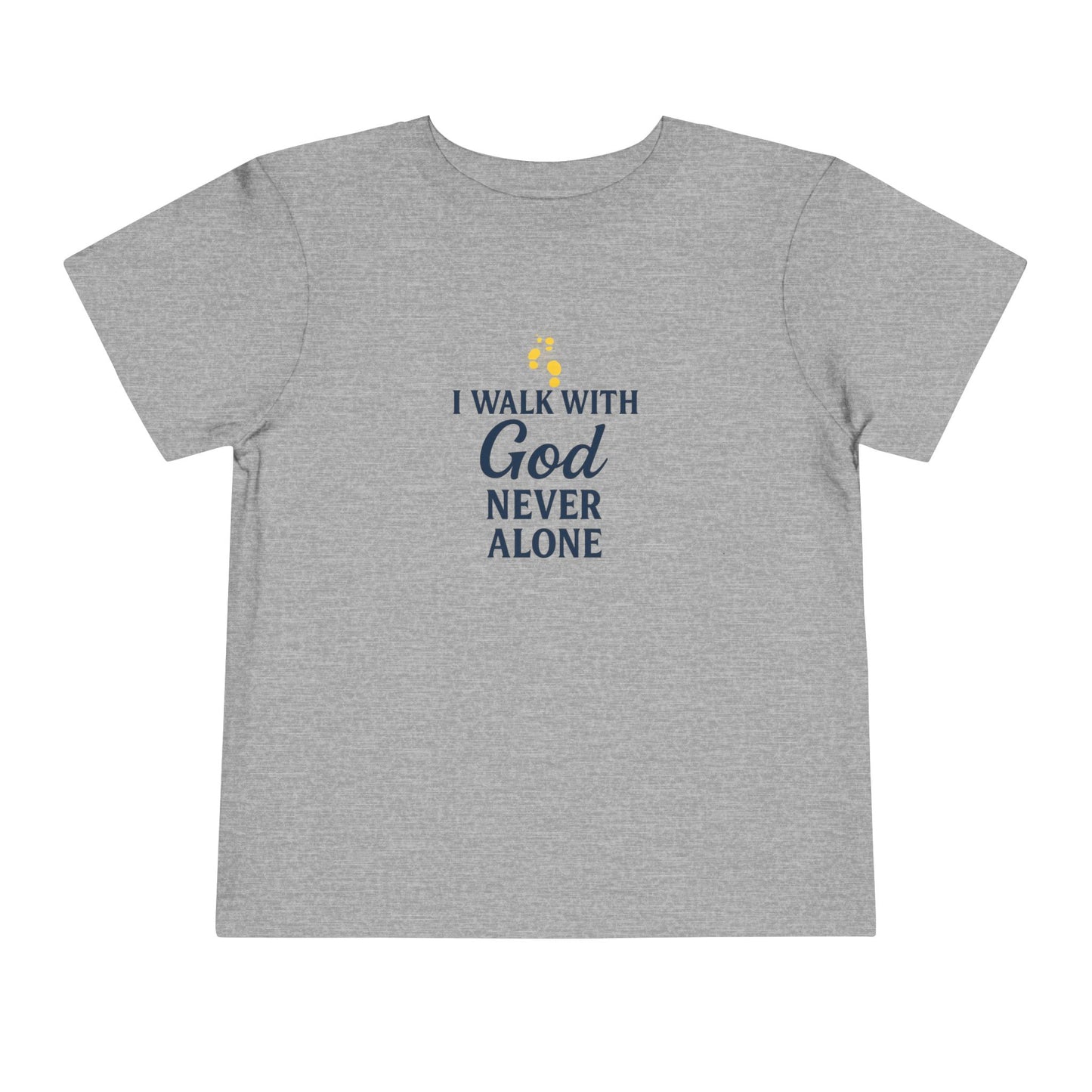 Toddler T-shirt — I Walk With God Never Alone