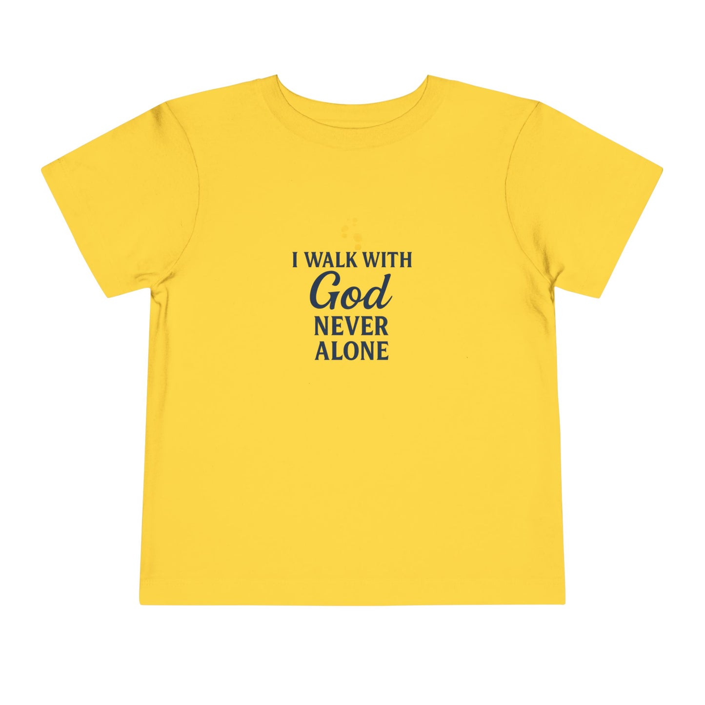 Toddler T-shirt — I Walk With God Never Alone