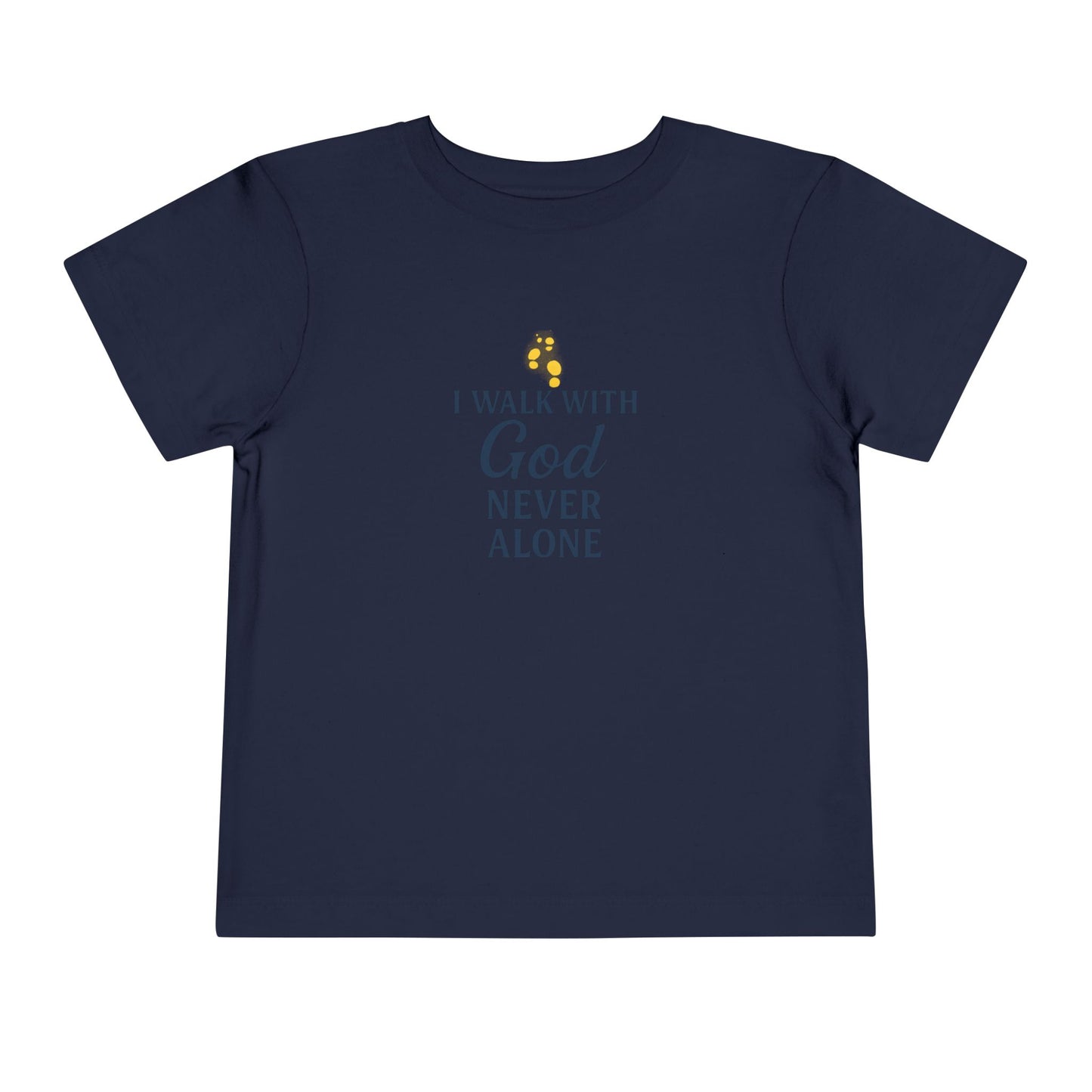 Toddler T-shirt — I Walk With God Never Alone