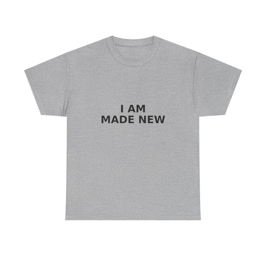 I Am Made New T-Shirt — Inspirational Christian T- Shirt