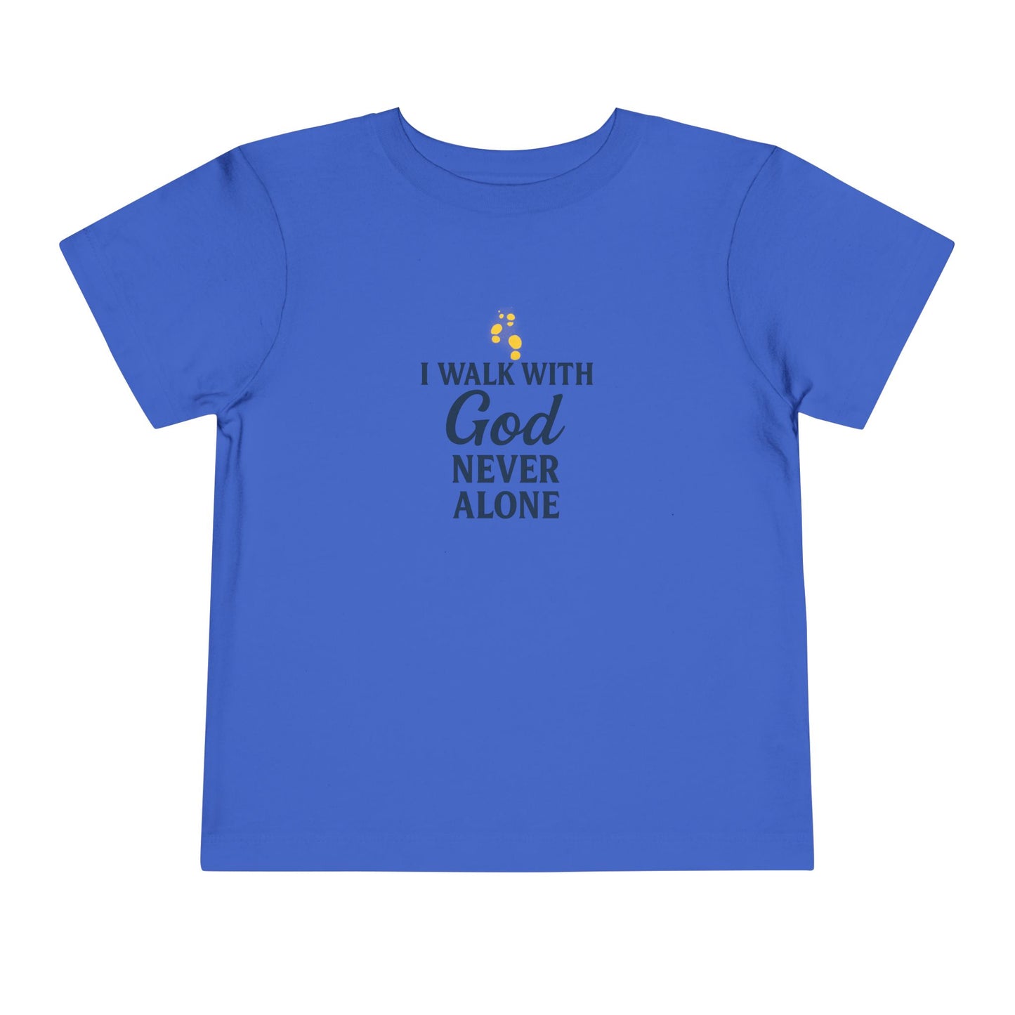 Toddler T-shirt — I Walk With God Never Alone