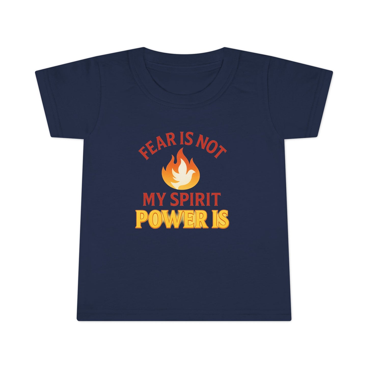 Toddler T-Shirt - "Fear Is Not My Spirit, Power Is" Flame Graphic