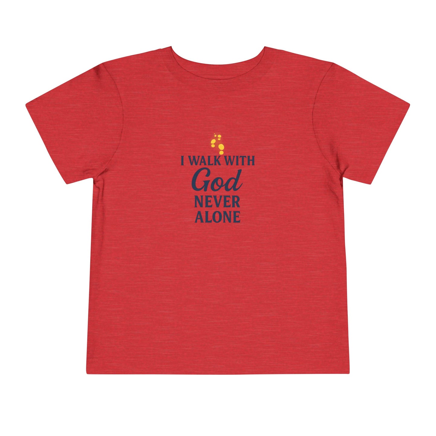 Toddler T-shirt — I Walk With God Never Alone