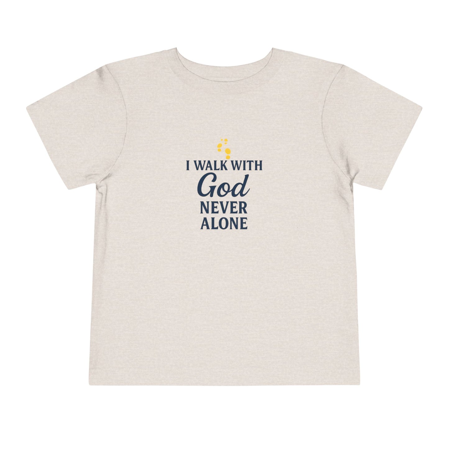 Toddler T-shirt — I Walk With God Never Alone
