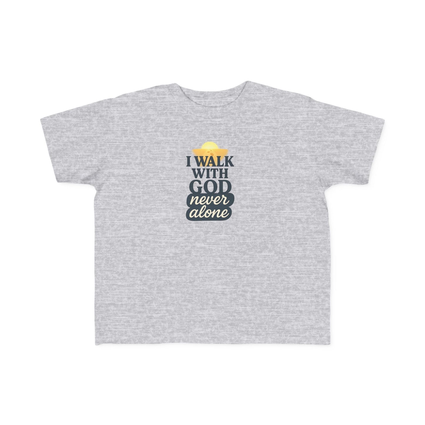 Toddler Tee — I Walk With God Never Alone