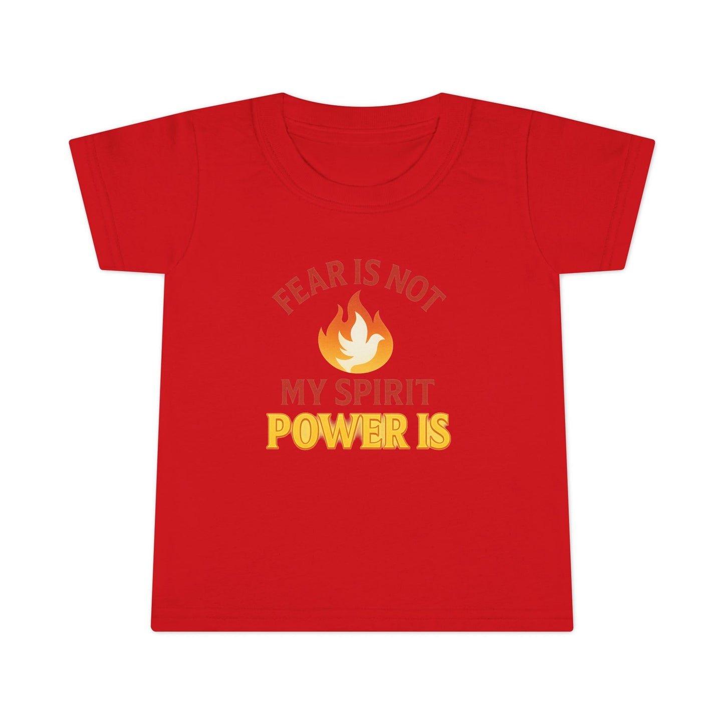 Toddler T-Shirt - "Fear Is Not My Spirit, Power Is" Flame Graphic