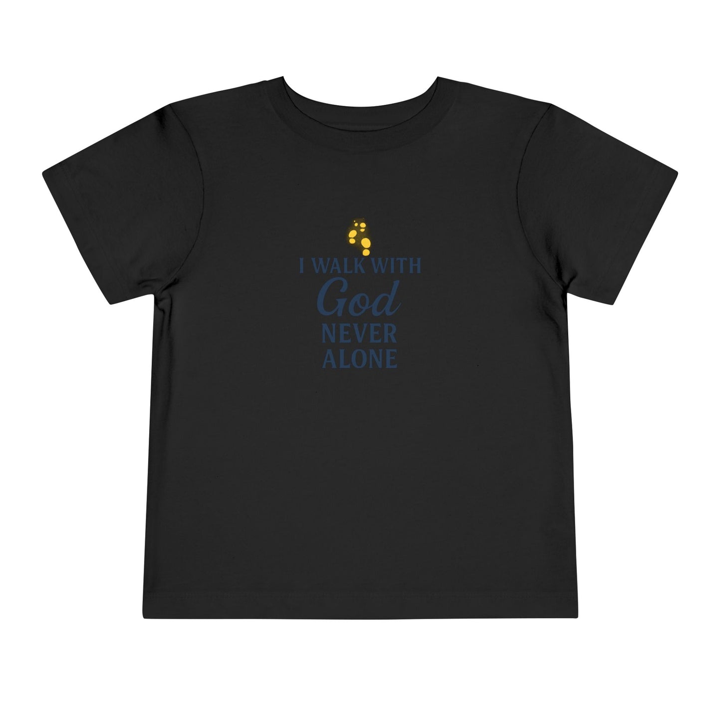 Toddler T-shirt — I Walk With God Never Alone