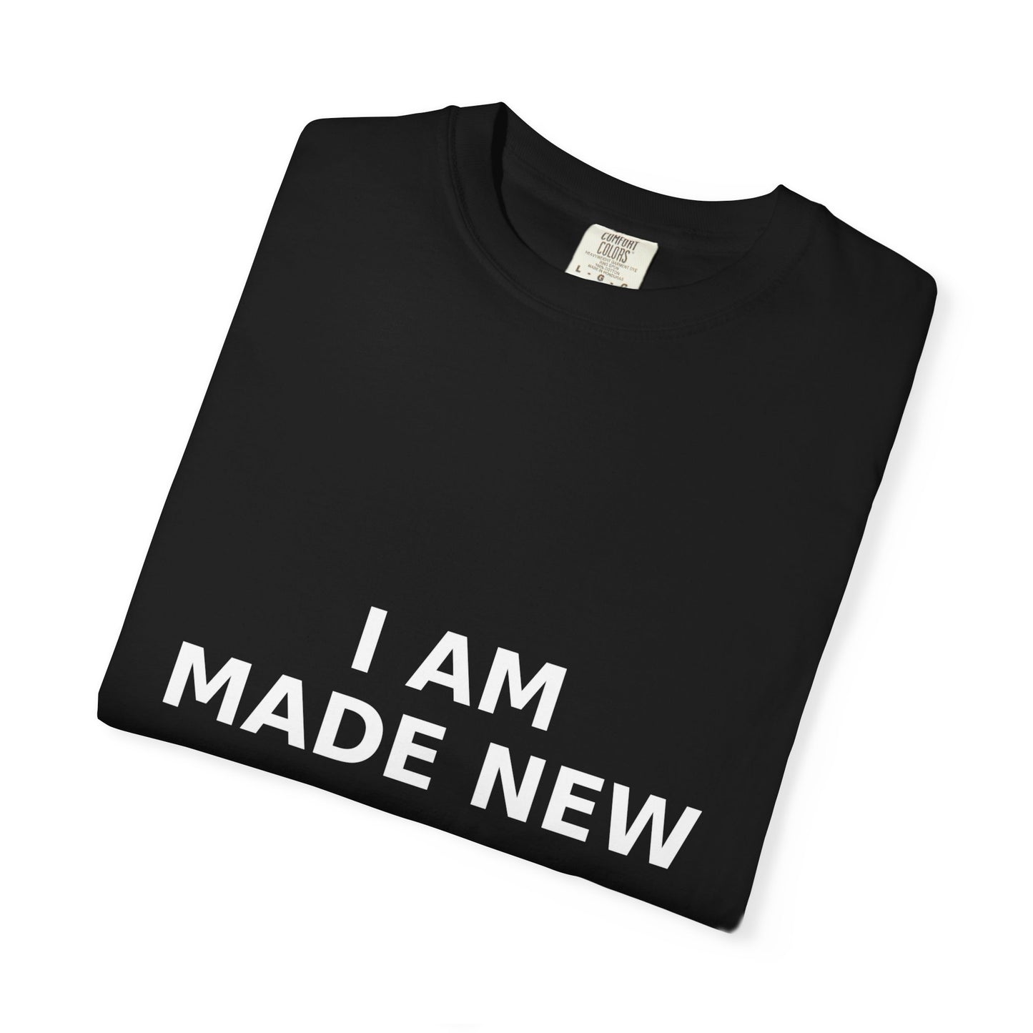 Faith T-shirt, I Am Made New