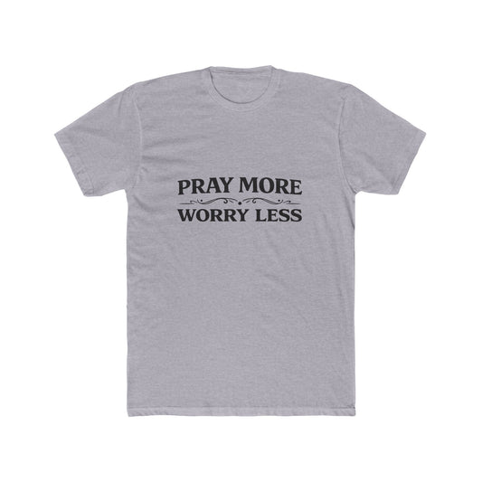 Pray More Worry Less Tee Men's T-shirt
