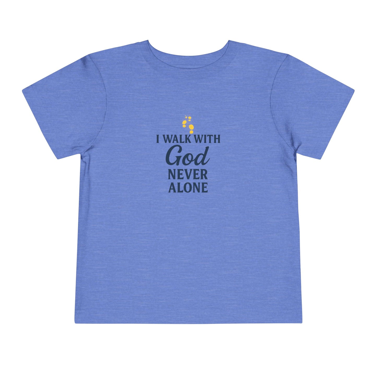 Toddler T-shirt — I Walk With God Never Alone