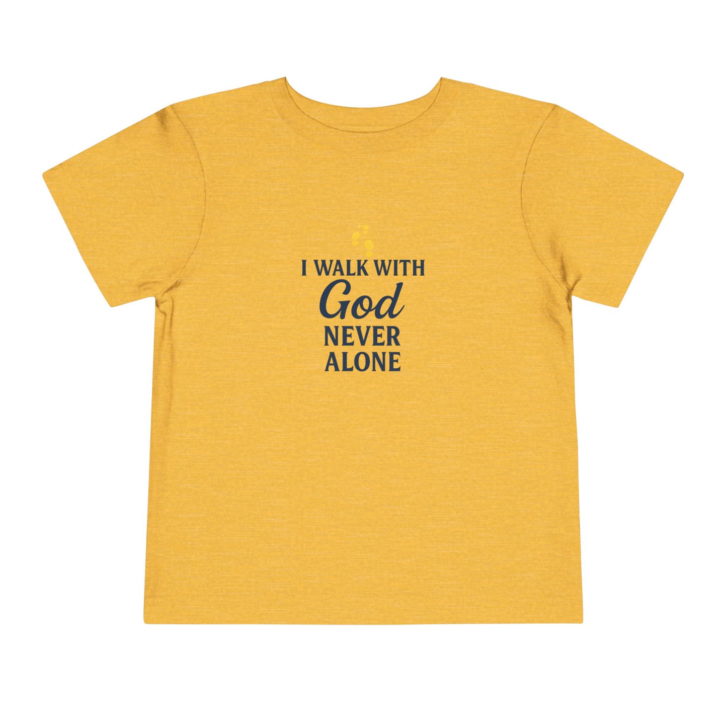 Toddler T-shirt — I Walk With God Never Alone