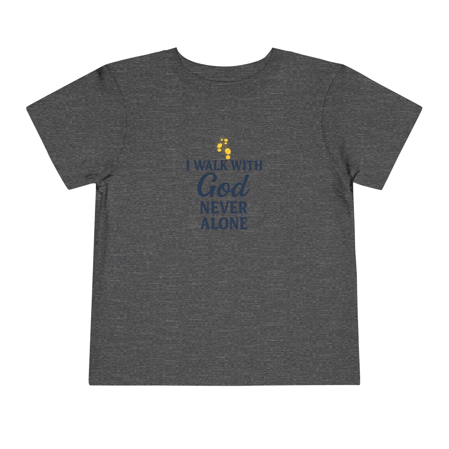 Toddler T-shirt — I Walk With God Never Alone
