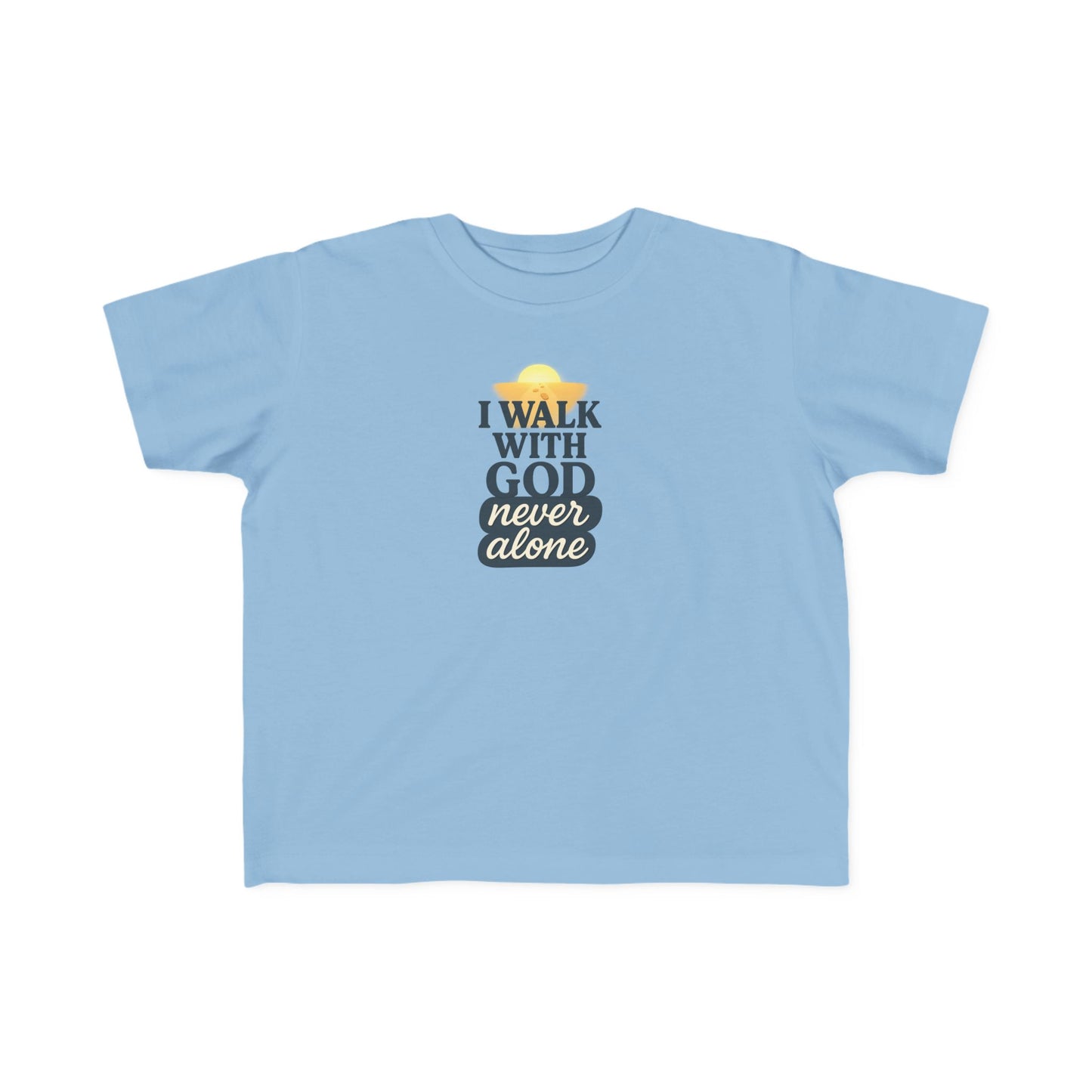Toddler Tee — I Walk With God Never Alone