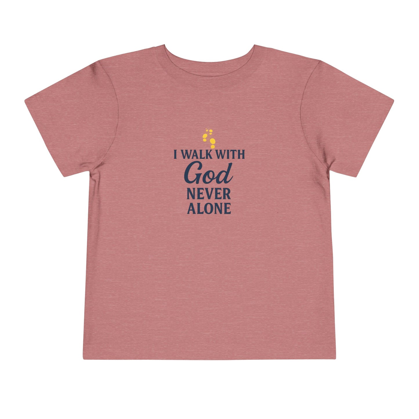 Toddler T-shirt — I Walk With God Never Alone