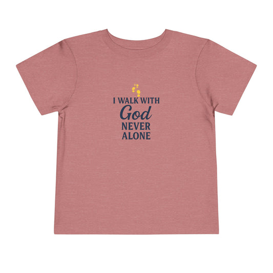 Toddler T-shirt — I Walk With God Never Alone