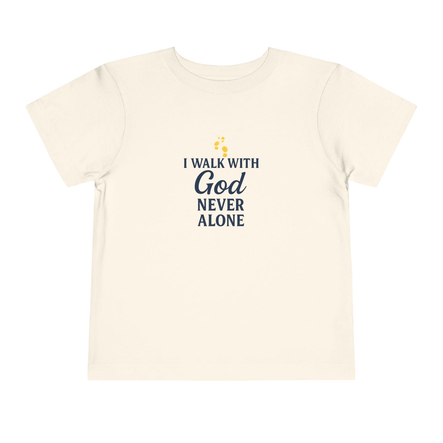 Toddler T-shirt — I Walk With God Never Alone