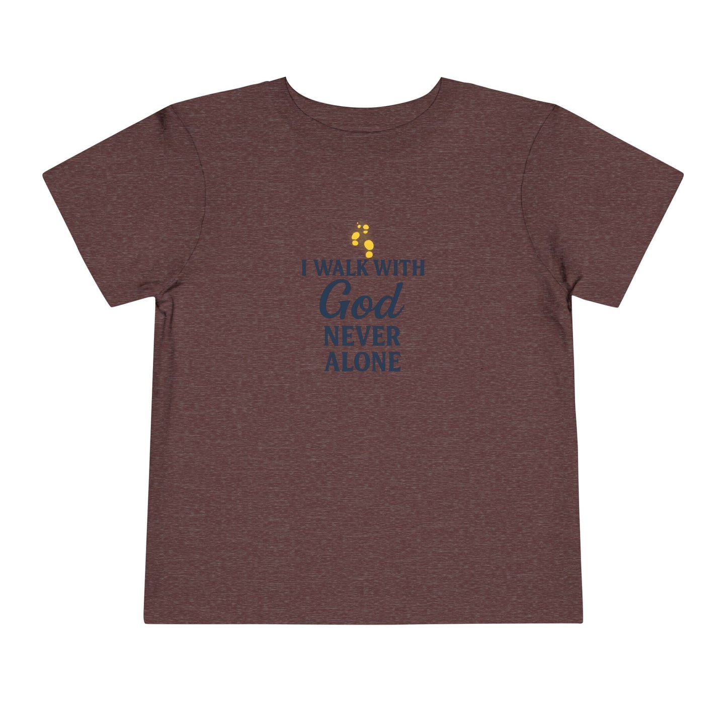 Toddler T-shirt — I Walk With God Never Alone