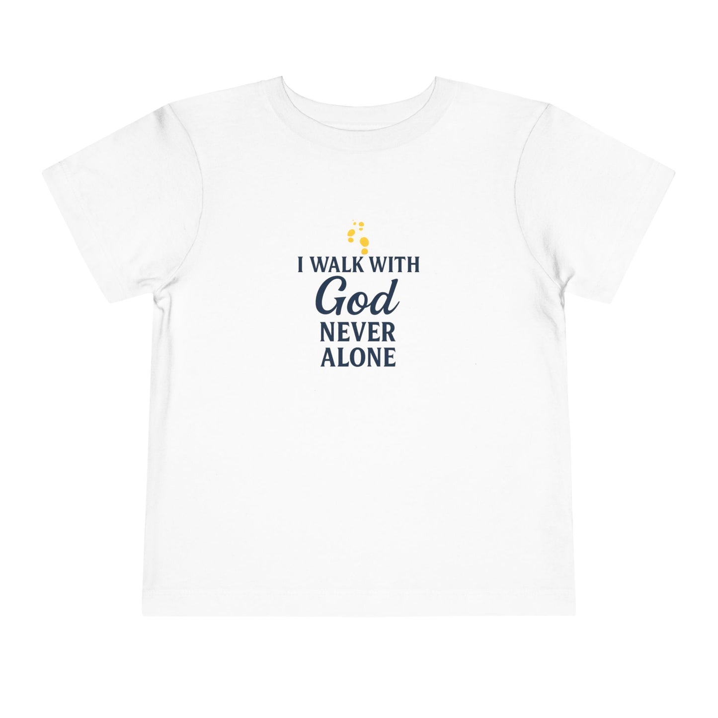 Toddler T-shirt — I Walk With God Never Alone